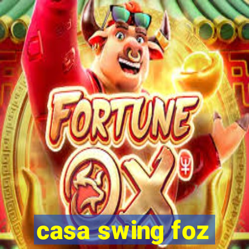 casa swing foz